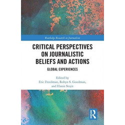 Critical Perspectives on Journalistic Beliefs and Actions: Global Experiences