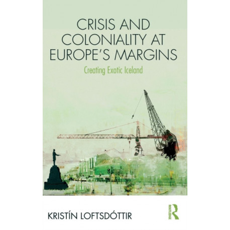 Crisis and Coloniality at Europe's Margins: Creating Exotic Iceland