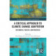 A Critical Approach to Climate Change Adaptation: Discourses, Policies and Practices