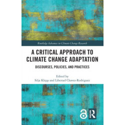 A Critical Approach to Climate Change Adaptation: Discourses, Policies and Practices