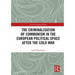 The Criminalisation of Communism in the European Political Space after the Cold War
