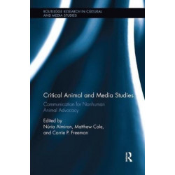 Critical Animal and Media Studies: Communication for Nonhuman Animal Advocacy
