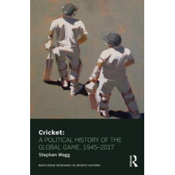 Cricket: A Political History of the Global Game, 1945-2017
