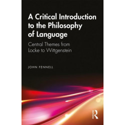 A Critical Introduction to the Philosophy of Language: Central Themes from Locke to Wittgenstein