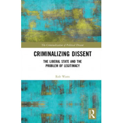 Criminalizing Dissent: The Liberal State and the Problem of Legitimacy