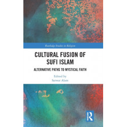 Cultural Fusion of Sufi Islam: Alternative Paths to Mystical Faith
