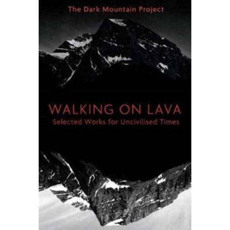 Walking on Lava: Selected Works for Uncivilised Times