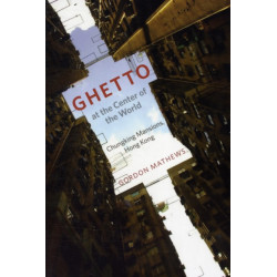Ghetto at the Center of the World: Chungking Mansions, Hong Kong