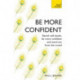 Be More Confident: Banish self-doubt, be more confident and stand out from the crowd
