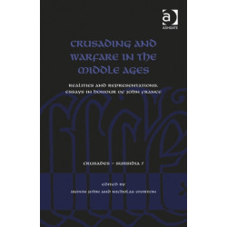 Crusading and Warfare in the Middle Ages: Realities and Representations. Essays in Honour of John France