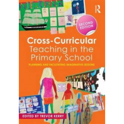 Cross-Curricular Teaching in the Primary School: Planning and facilitating imaginative lessons
