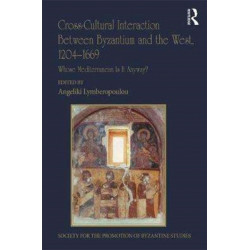 Cross-Cultural Interaction Between Byzantium and the West, 1204–1669: Whose Mediterranean Is It Anyway?