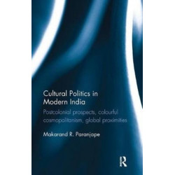 Cultural Politics in Modern India: Postcolonial prospects, colourful cosmopolitanism, global proximities