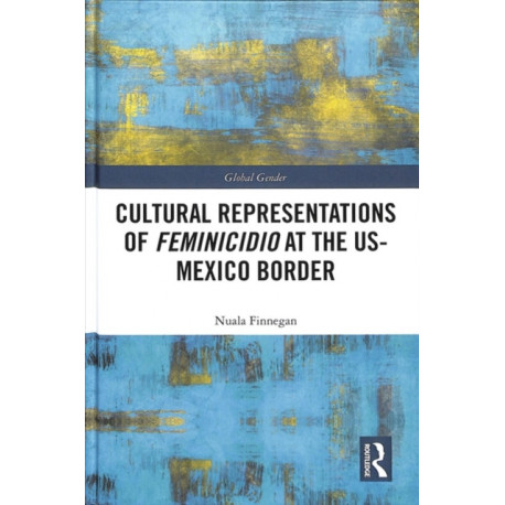 Cultural Representations of Feminicidio at the US-Mexico Border
