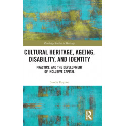 Cultural Heritage, Ageing, Disability, and Identity: Practice, and the development of inclusive capital