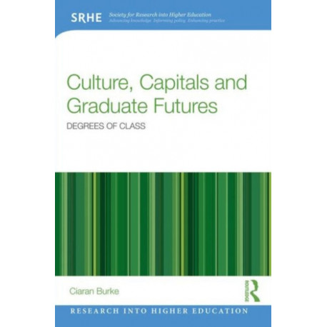 Culture, Capitals and Graduate Futures: Degrees of class