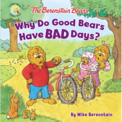The Berenstain Bears Why Do Good Bears Have Bad Days?