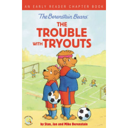 The Berenstain Bears The Trouble with Tryouts: An Early Reader Chapter Book