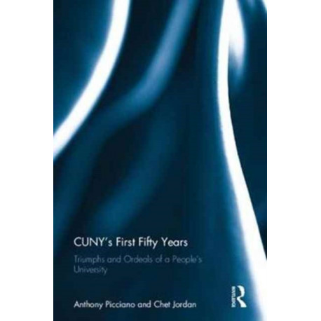 CUNY?s First Fifty Years: Triumphs and Ordeals of a People?s University