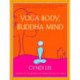 Yoga Body, Buddha Mind: A Complete Manual for Spiritual and Physical Well-Being from the Founder of the Om Yoga Centre