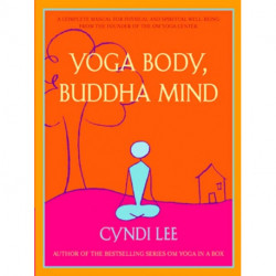 Yoga Body, Buddha Mind: A Complete Manual for Spiritual and Physical Well-Being from the Founder of the Om Yoga Centre
