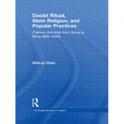 Daoist Ritual, State Religion, and Popular Practices: Zhenwu Worship from Song to Ming (960-1644)