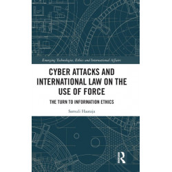 Cyber Attacks and International Law on the Use of Force: The Turn to Information Ethics