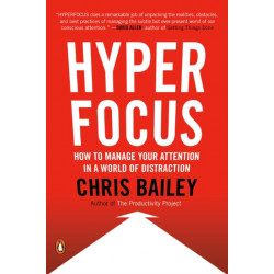 Hyperfocus: How to Manage Your Attention in a World of Distraction
