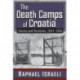 The Death Camps of Croatia: Visions and Revisions, 1941-1945