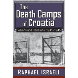 The Death Camps of Croatia: Visions and Revisions, 1941-1945