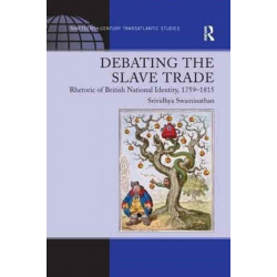 Debating the Slave Trade: Rhetoric of British National Identity, 1759–1815