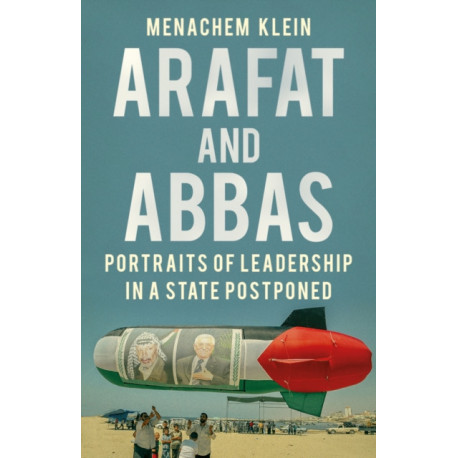 Arafat and Abbas: Portraits of Leadership in a State Postponed
