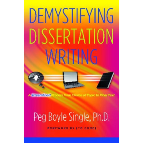 Demystifying Dissertation Writing: A Streamlined Process from Choice of Topic to Final Text