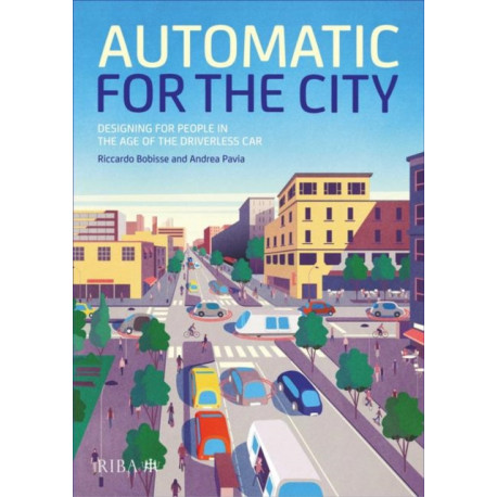 Automatic for the City: Designing for People In the Age of The Driverless Car