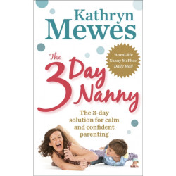 The 3-Day Nanny: Simple 3-Day Solutions for Sleeping, Eating, Potty Training and Behaviour Challenges