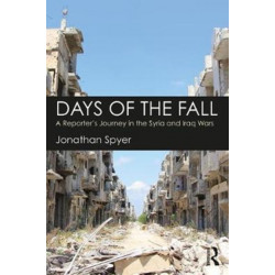 Days of the Fall: A Reporter’s Journey in the Syria and Iraq Wars