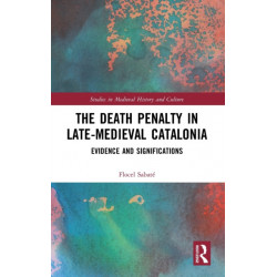 The Death Penalty in Late-Medieval Catalonia: Evidence and Significations