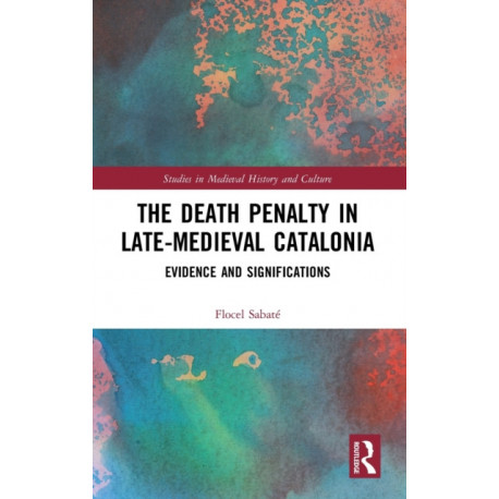 The Death Penalty in Late-Medieval Catalonia: Evidence and Significations