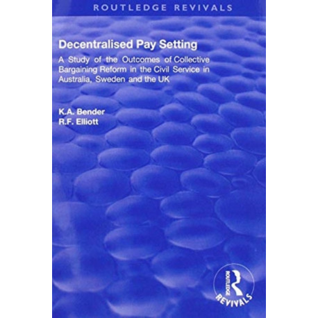 Decentralised Pay Setting: A Study of the Outcomes of Collective Bargaining Reform in the Civil Service in Australia, Sweden and the UK