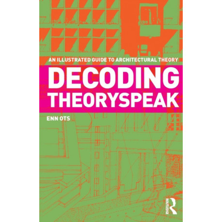 Decoding Theoryspeak: An Illustrated Guide to Architectural Theory