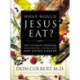 What Would Jesus Eat?: The Ultimate Program for Eating Well, Feeling Great, and Living Longer
