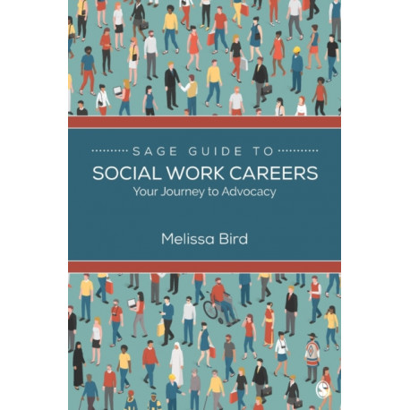 SAGE Guide to Social Work Careers: Your Journey to Advocacy