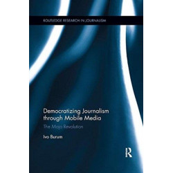 Democratizing Journalism through Mobile Media: The Mojo Revolution