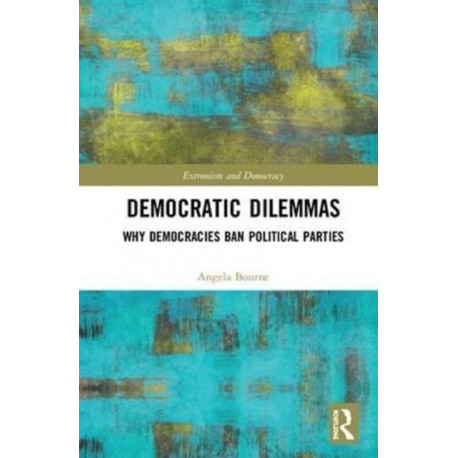 Democratic Dilemmas: Why democracies ban political parties