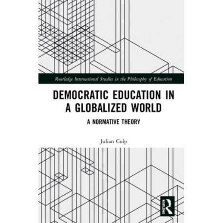 Democratic Education in a Globalized World: A Normative Theory