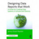 Designing Data Reports that Work: A Guide for Creating Data Systems in Schools and Districts