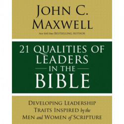 21 Qualities of Leaders in the Bible: Key Leadership Traits of the Men and Women in Scripture