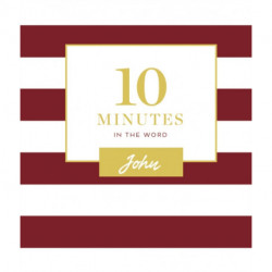 10 Minutes in the Word, John: A Short Journey Through the Gospel of John (A 46-Day Devotional)