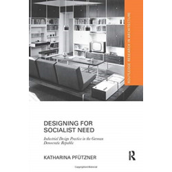 Designing for Socialist Need: Industrial Design Practice in the German Democratic Republic