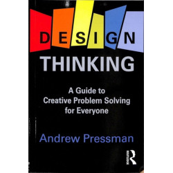 Design Thinking: A Guide to Creative Problem Solving for Everyone